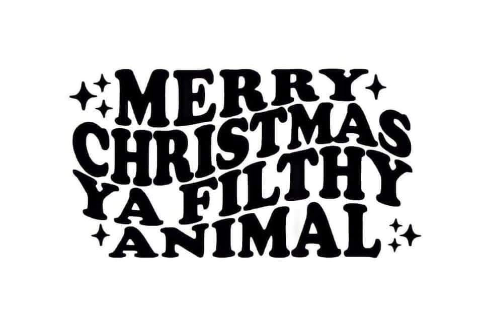 Merry Christmas Ya Filthy Animal