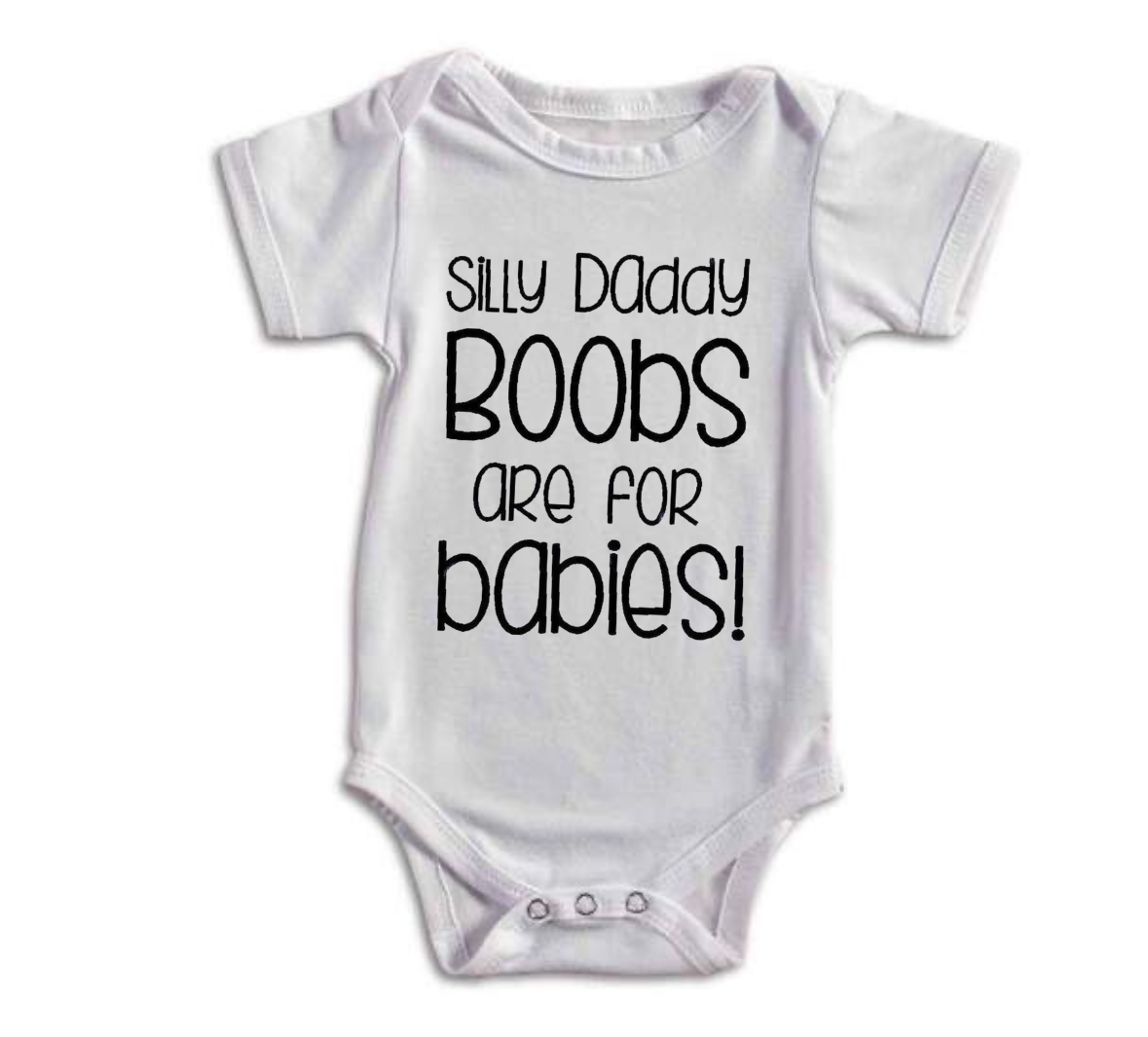White baby onesie with text 'Silly daddy boobs are for babies!' on a white background