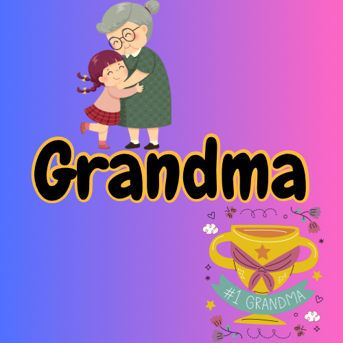 Grandma/Grammy/Gran