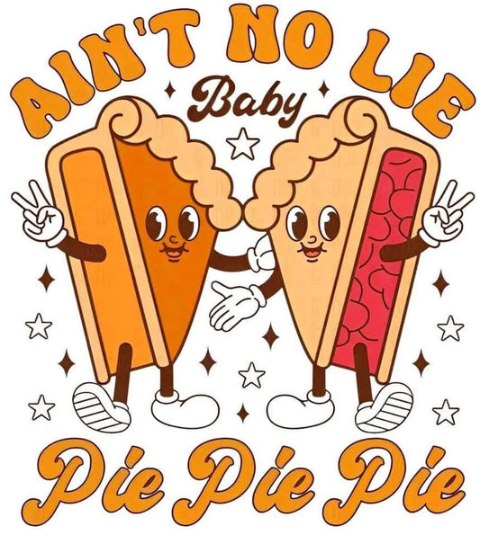 Ain’t No Lie Baby Pie Pie Pie
