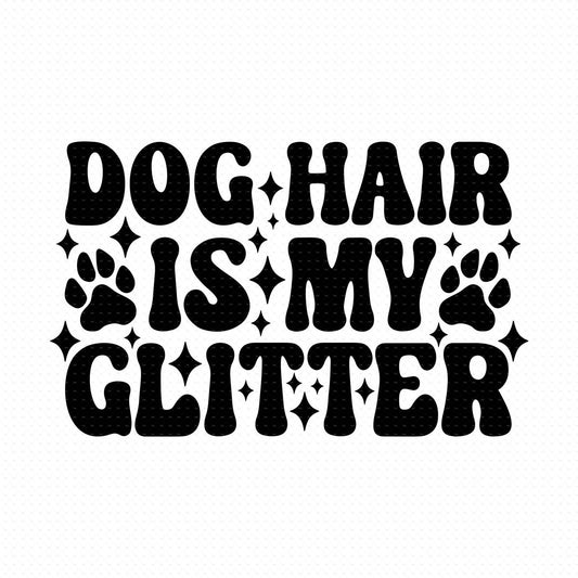 Dog Hair Is My Glitter