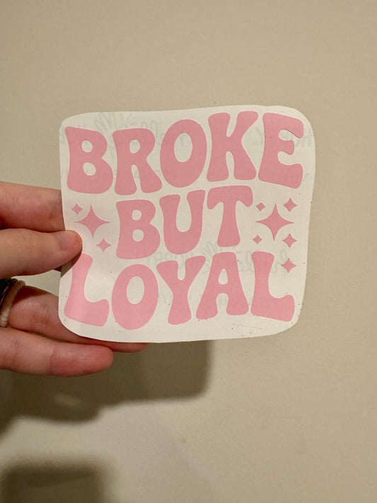 Broke But Loyal