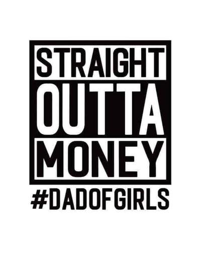 Straight Outta Money #DadofGirls