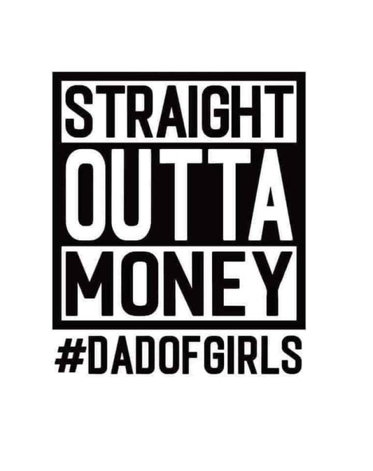 Straight Outta Money #DadofGirls