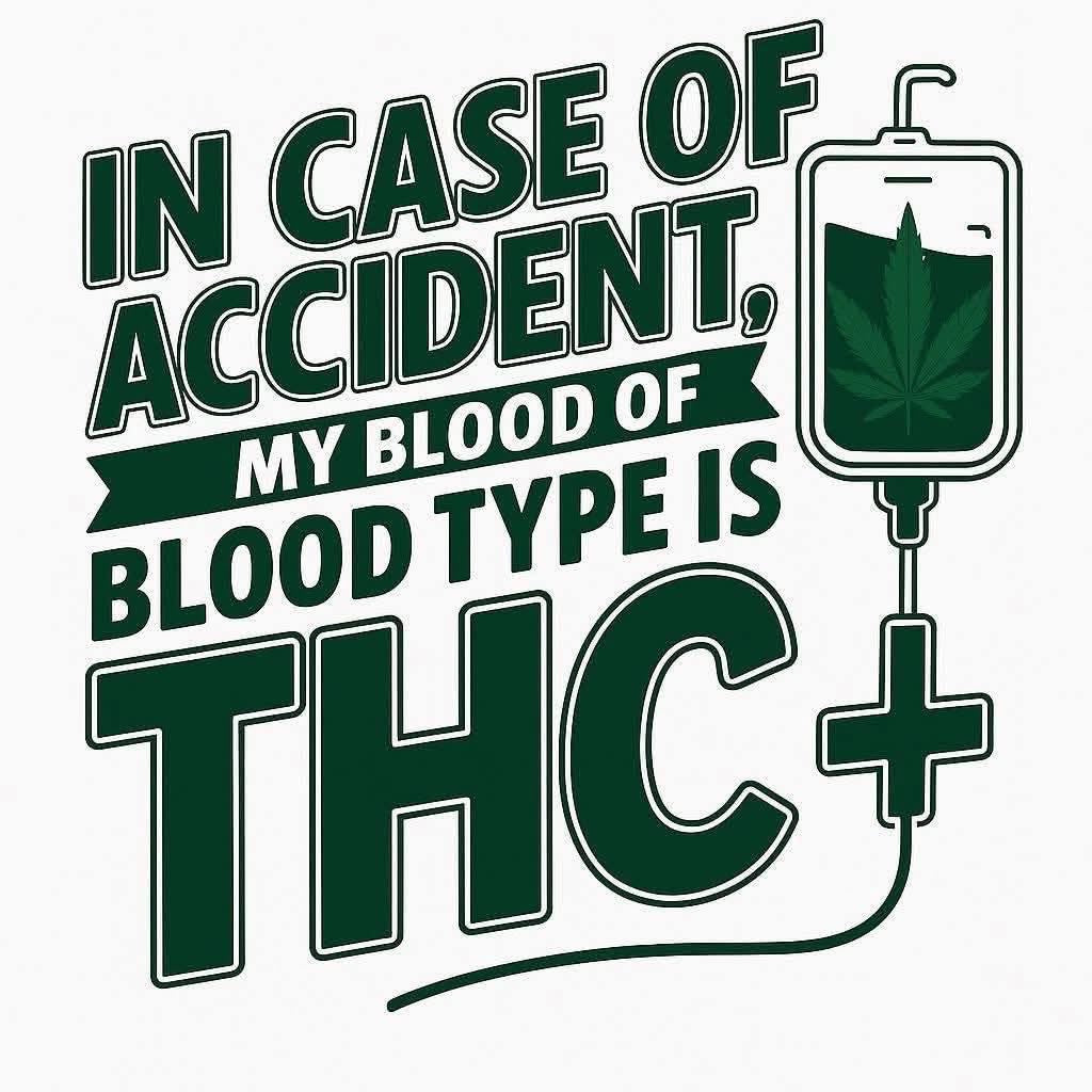 Graphic with text 'In case of accident, my blood type is THC+' and a cannabis leaf on a white background.