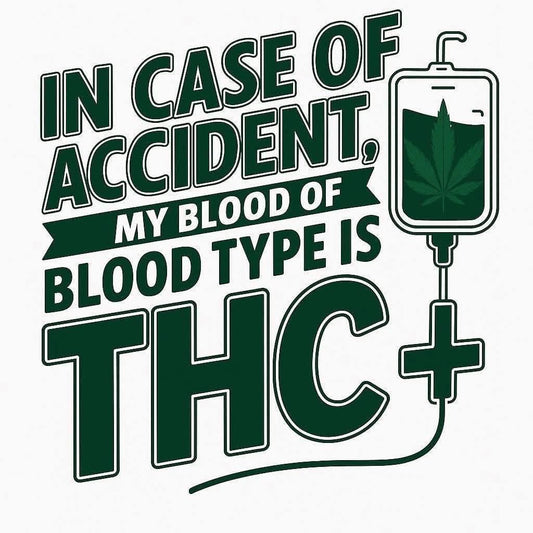 Graphic with text 'In case of accident, my blood type is THC+' and a cannabis leaf on a white background.