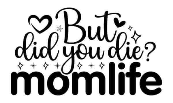 Black text saying “But did you die? MomLife” on a white background with decorative elements