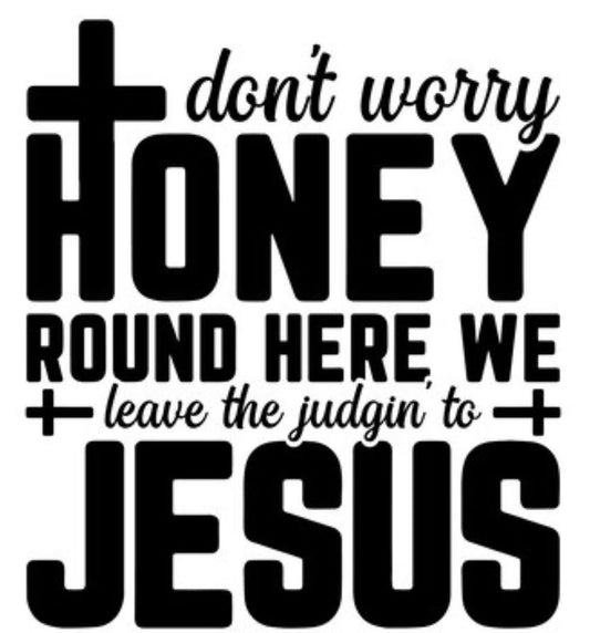 Leave The Judgin’ To Jesus