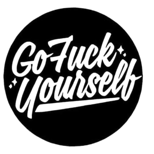 Black circle with white text 'Go F*** yourself' on a white background