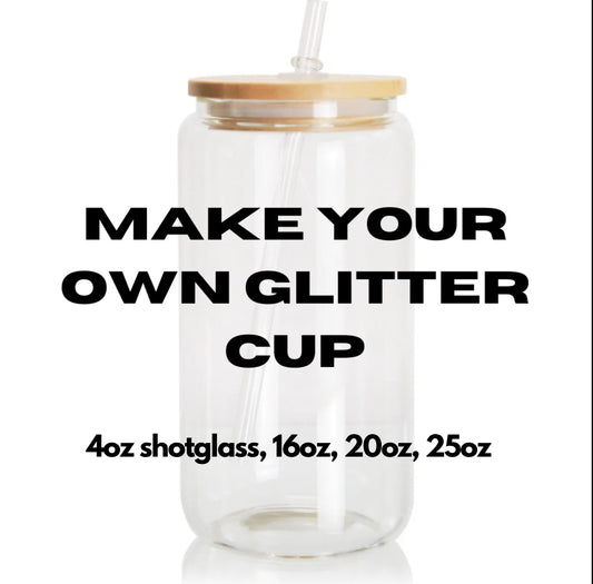 Make Your Own Glitter Cup- 11 sizes