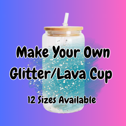 Glitter/lava cup with straw on a gradient background, text 'Make Your Own Glitter/Lava Cup 12 Sizes Available'.