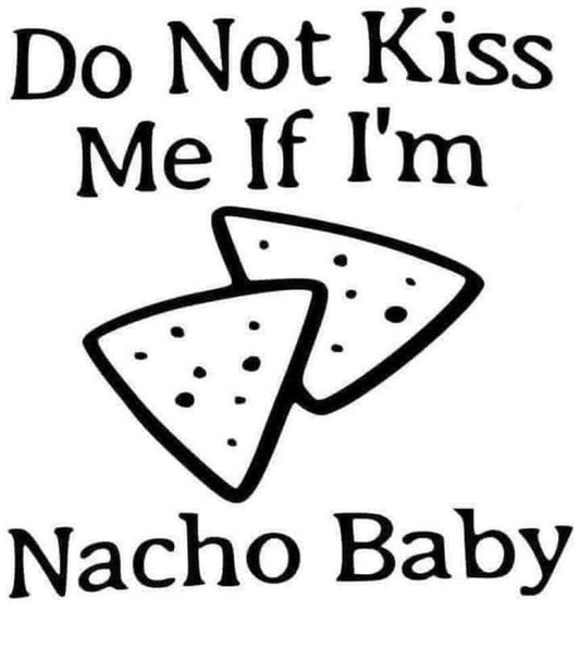 Text 'Do Not Kiss Me If I'm Nacho Baby' with nacho chips illustration on a white background