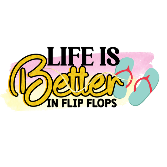 Life Is Better In Flip Flops